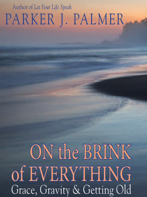 Title details for On the Brink of Everything by Parker J. Palmer - Available